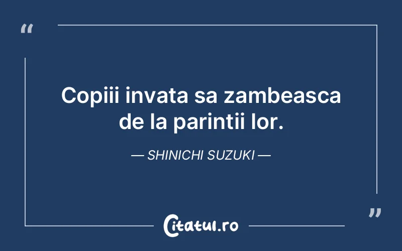 Citat Shinichi Suzuki - citate copii