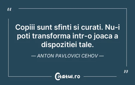Copiii sunt sfinti si curati. Nu-i poti ... Copiii sunt sfinti si curati. Nu-i poti ...