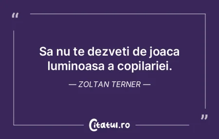 Sa nu te dezveti de joaca luminoasa a co... Sa nu te dezveti de joaca luminoasa a co...