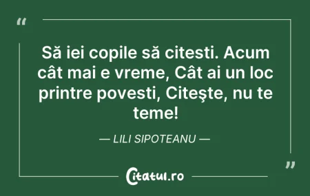Citeste si: Să iei copile să citești. Acum cât mai e...