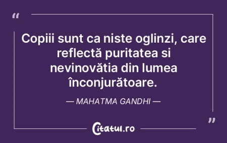 Copiii sunt ca niște oglinzi, care refl...