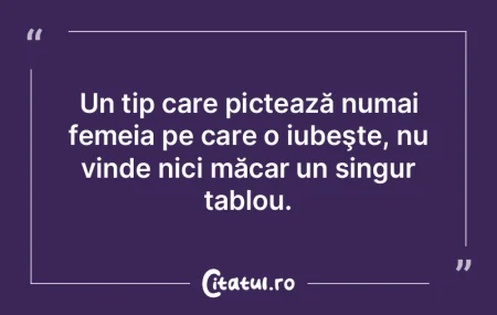 Un tip care pictează numai femeia pe ca...