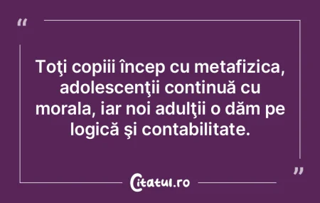Toţi copiii încep cu metafizica, adole...