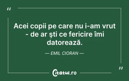 Citeste si: Acei copii pe care nu i-am vrut - de ar ...