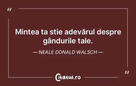 Mintea ta știe adevărul despre gândur... Mintea ta știe adevărul despre gândur...