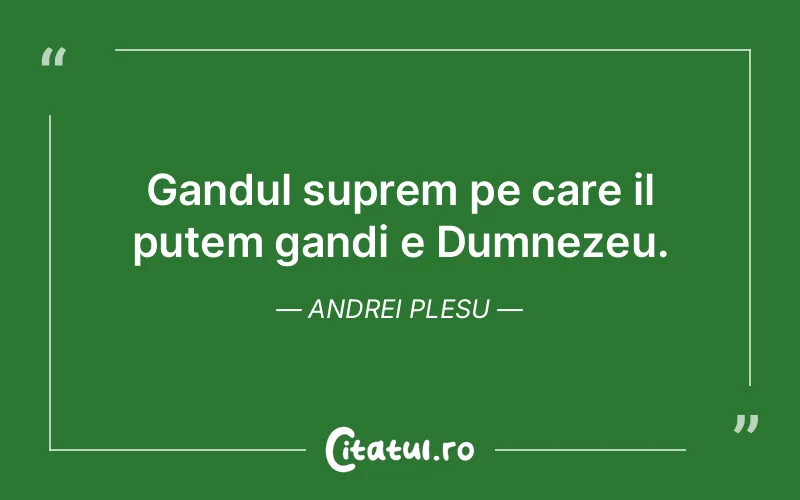 Gandul suprem pe care il putem gandi e Dumnezeu. Andrei Plesu