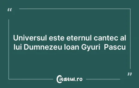 Universul este eternul cantec al lui Dum...