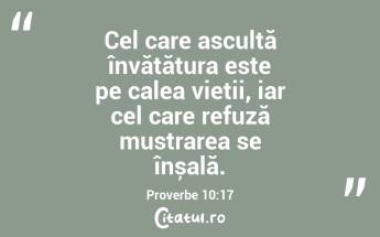 Cel care ascultă învățătura este pe calea vieții, iar cel care refuză mustrarea se înșală. Proverbe 10:17...