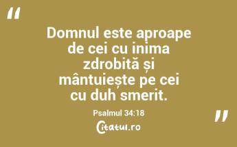 Domnul este aproape de cei cu inima zdrobită și mântuiește pe cei cu duh smerit. Psalmul 34:18...