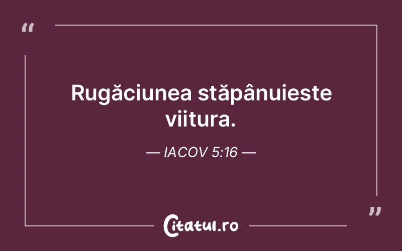 Rugăciunea stăpânuiește viitura. Iacov 5:16