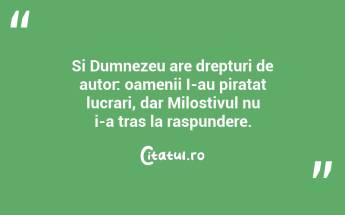 Si Dumnezeu are drepturi de autor: oamenii I-au piratat lucrari, dar Milostivul nu i-a tras la raspundere.  ...