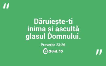Dăruiește-ți inima și ascultă glasul Domnului. Proverbe 23:26...