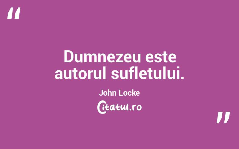 Dumnezeu este autorul sufletului. John Locke