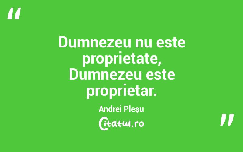 Dumnezeu nu este proprietate, Dumnezeu este proprietar. Andrei Pleșu