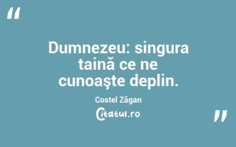 Dumnezeu: singura taină ce ne cunoaşte deplin. Costel Zăgan...