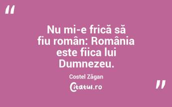 Nu mi-e frică să fiu român: România este fiica lui Dumnezeu. Costel Zăgan...