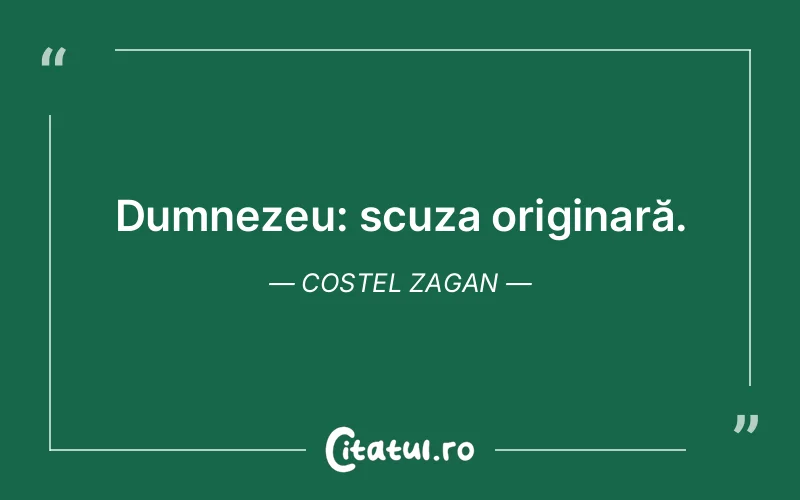 Dumnezeu: scuza originară. Costel Zagan