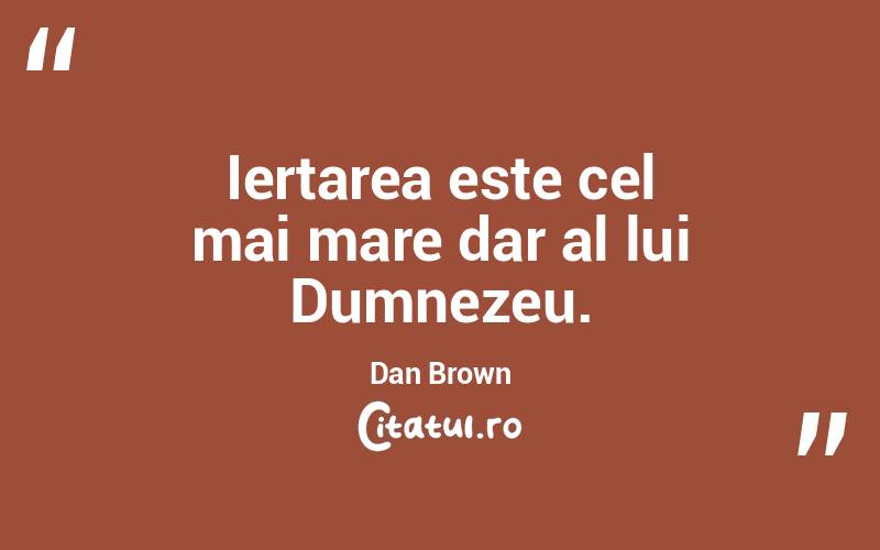 Iertarea este cel mai mare dar al lui Dumnezeu. Dan Brown