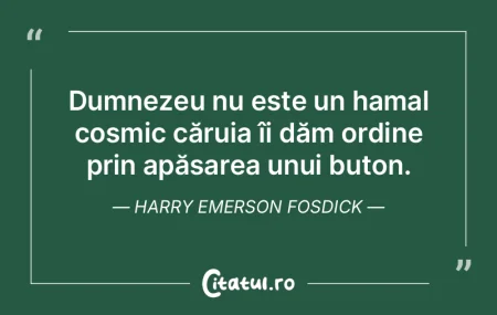 Dumnezeu nu este un hamal cosmic căruia... Dumnezeu nu este un hamal cosmic căruia...