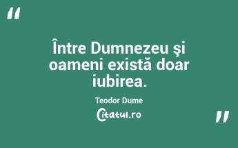 Între Dumnezeu şi oameni există doar iubirea. Teodor Dume...
