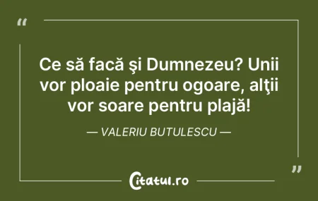 Ce să facă şi Dumnezeu? Unii vor ploa...