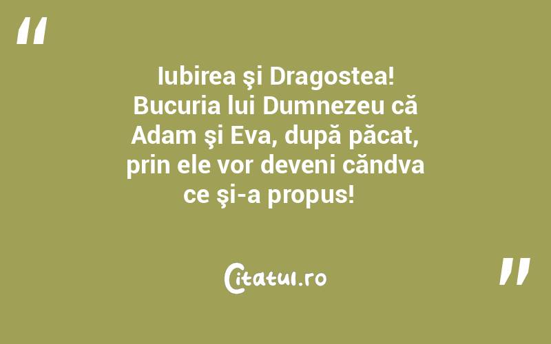 Iubirea şi Dragostea! Bucuria lui Dumnezeu că Adam şi Eva, după păcat, prin ele vor deveni căndva ce şi-a propus!  
