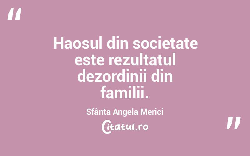 Haosul din societate este rezultatul dezordinii din familii. Sfânta Angela Merici