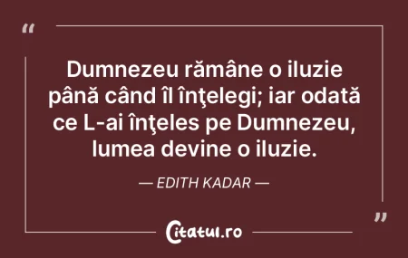 Dumnezeu rămâne o iluzie până când ...