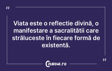 Viața este o reflecție divină, o mani... Viața este o reflecție divină, o mani...