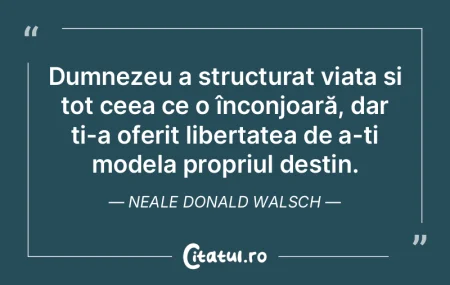 Dumnezeu a structurat viața și tot cee...