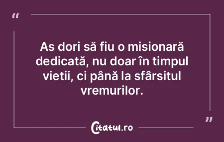 Aș dori să fiu o misionară dedicată,... Aș dori să fiu o misionară dedicată,...