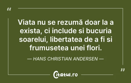 Viața nu se rezumă doar la a exista, c...