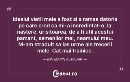 Idealul vietii mele a fost si a ramas da... Idealul vietii mele a fost si a ramas da...