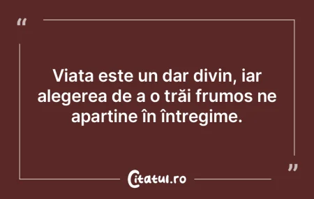 Viața este un dar divin, iar alegerea d...