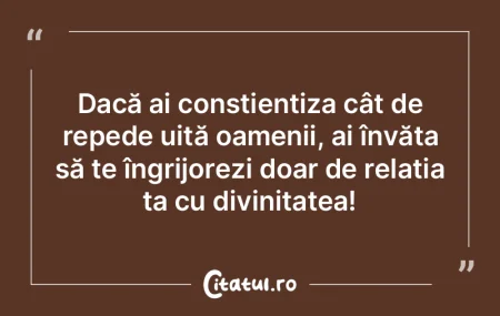 Dacă ai conștientiza cât de repede ui... Dacă ai conștientiza cât de repede ui...