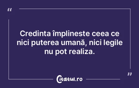 Credința împlinește ceea ce nici pute... Credința împlinește ceea ce nici pute...