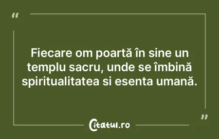 Fiecare om poartă în sine un templu sa... Fiecare om poartă în sine un templu sa...