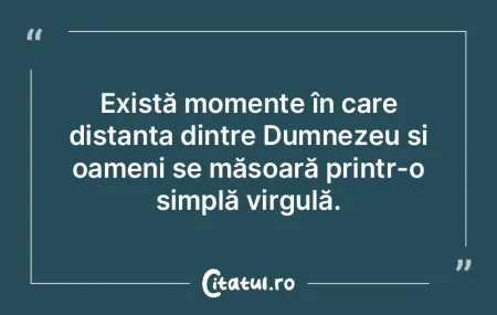 Există momente în care distanța dintr... Există momente în care distanța dintr...