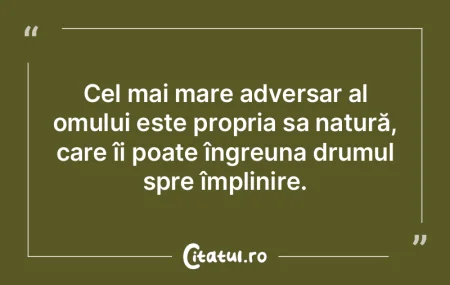 Cel mai mare adversar al omului este pro...