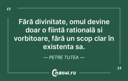 Fără divinitate, omul devine doar o fi... Fără divinitate, omul devine doar o fi...