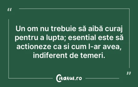 Un om nu trebuie să aibă curaj pentru ... Un om nu trebuie să aibă curaj pentru ...