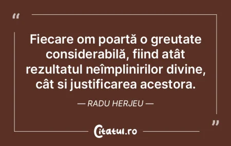 Fiecare om poartă o greutate considerab... Fiecare om poartă o greutate considerab...