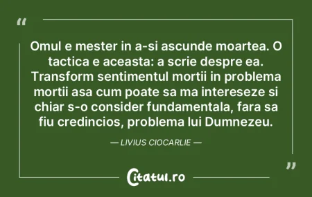 Omul e mester in a-si ascunde moartea. O... Omul e mester in a-si ascunde moartea. O...