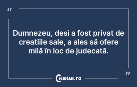 Dumnezeu, deși a fost privat de creați... Dumnezeu, deși a fost privat de creați...