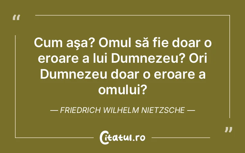 Citat Friedrich Wilhelm Nietzsche - citate crestine