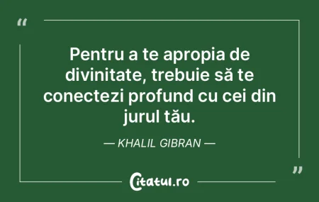 Pentru a te apropia de divinitate, trebu... Pentru a te apropia de divinitate, trebu...