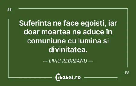 Suferința ne face egoiști, iar doar mo... Suferința ne face egoiști, iar doar mo...