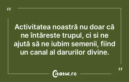 Activitatea noastră nu doar că ne înt...