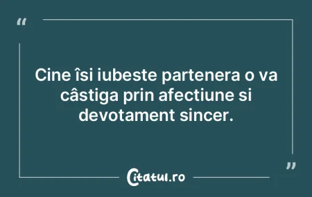 Cine își iubește partenera o va câș... Cine își iubește partenera o va câș...