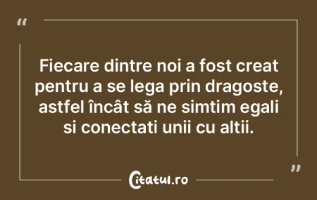 Fiecare dintre noi a fost creat pentru a... Fiecare dintre noi a fost creat pentru a...